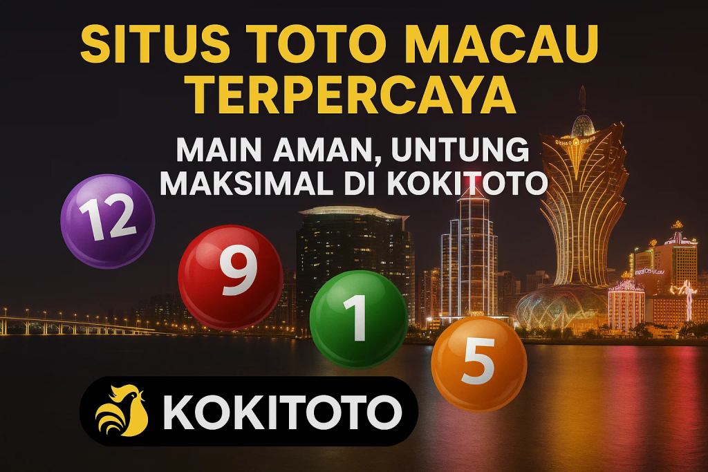 situs toto macau terpercaya dan untung maksimal di Kokitoto
